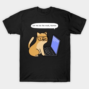 Let me do the work, human T-Shirt